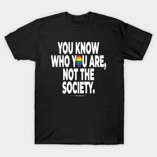 You know who you are, not the society. - human activist - LGBT / LGBTQI (133) T-Shirt